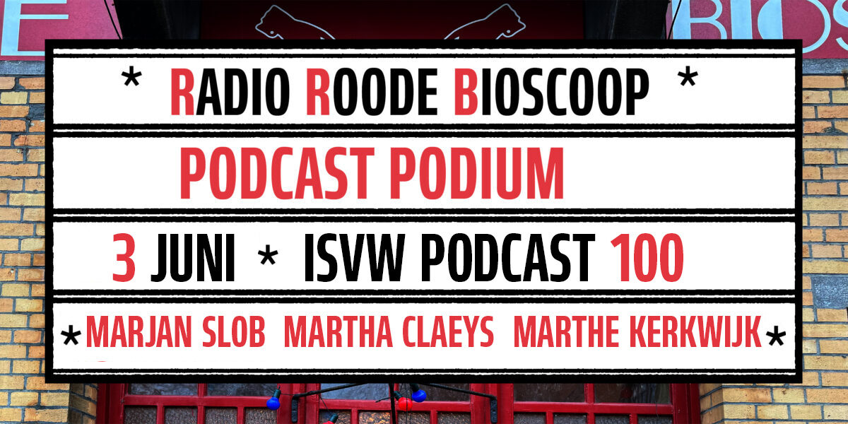 RADIO ROODE BIOSCOOP | PODCAST PODIUM | ISVW PODCAST met Marjan Slob, Martha Claeys en Marthe Kerkwijk